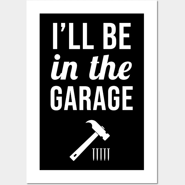 I'll Be In the Garage Wall Art by sandyrm